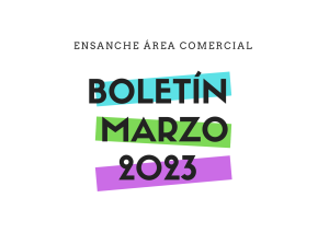 Boletín marzo 2023 Ensanche Área Comercial